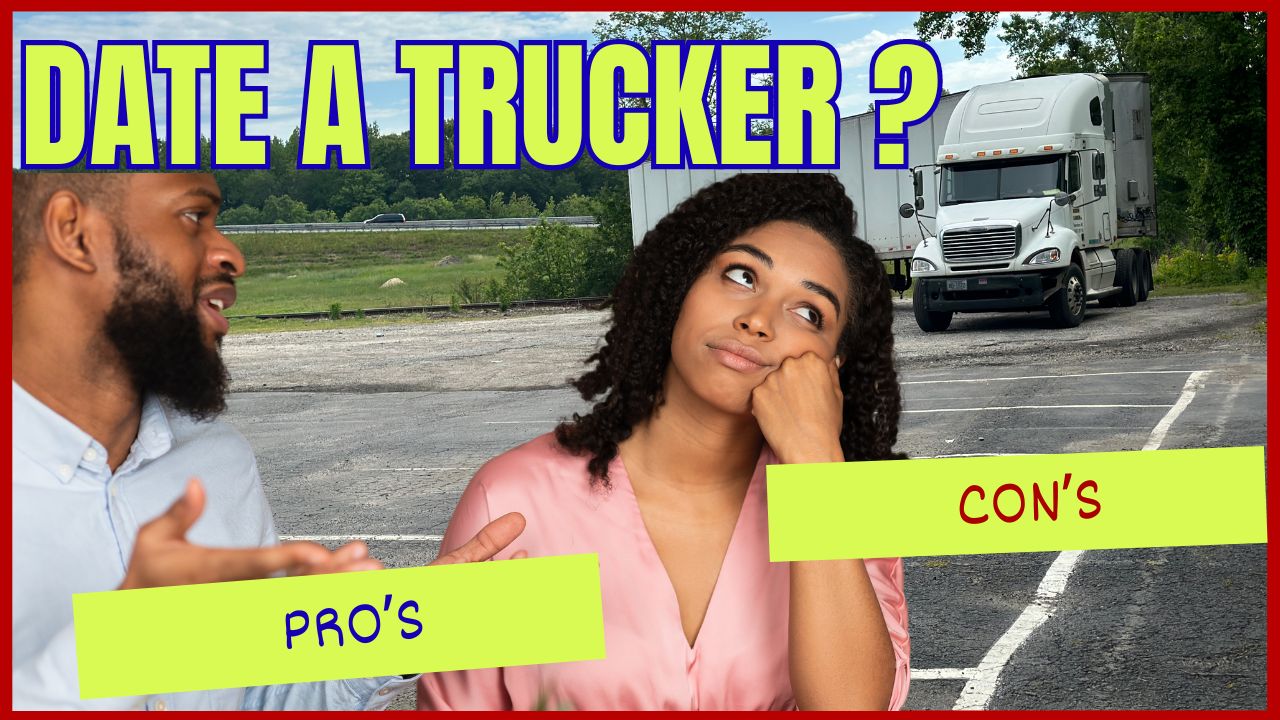 Pro's and Con's of Dating a Trucker