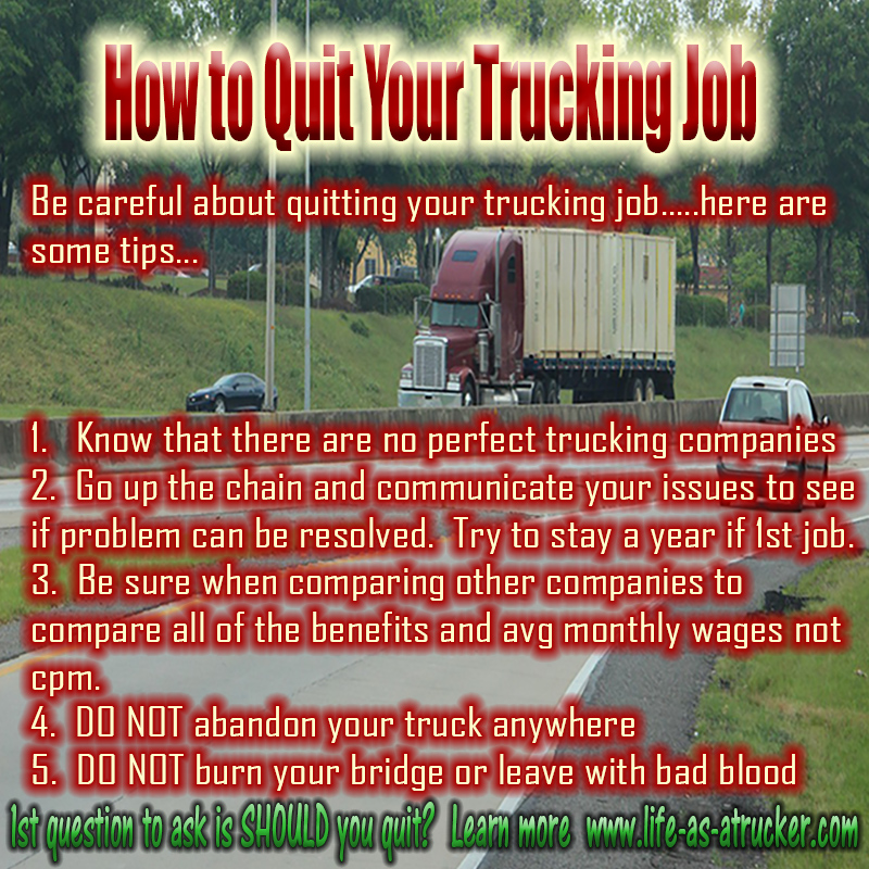 Quitting your trucking job can be tricky.  I always suggest that you try to stay there a year if possible if it is your 1st trucking job.