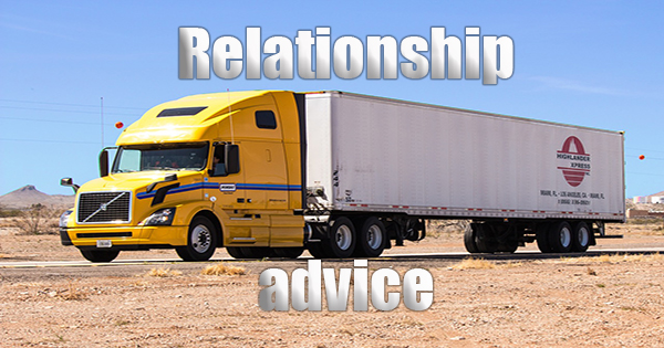Trucking relationship Advice
