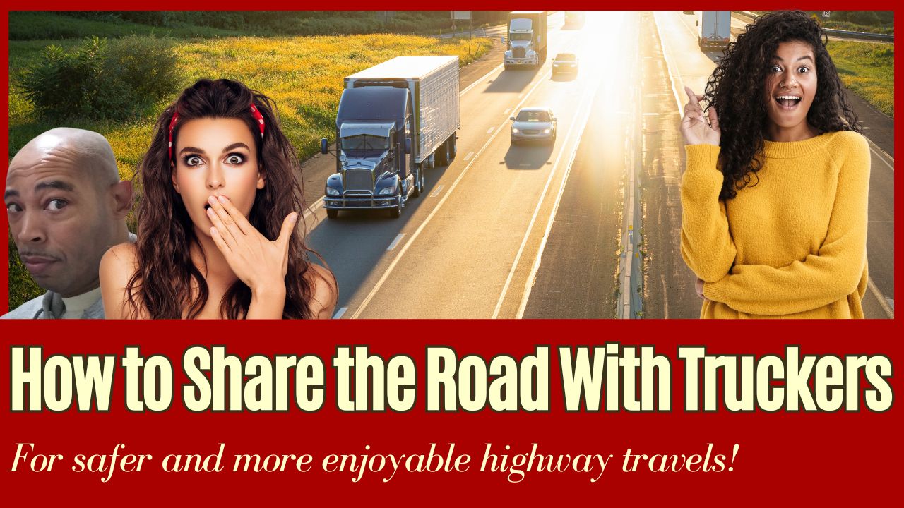 How to Share the Road With Truckers