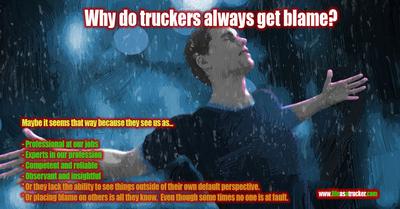 It's not the trucker's fault dude!
