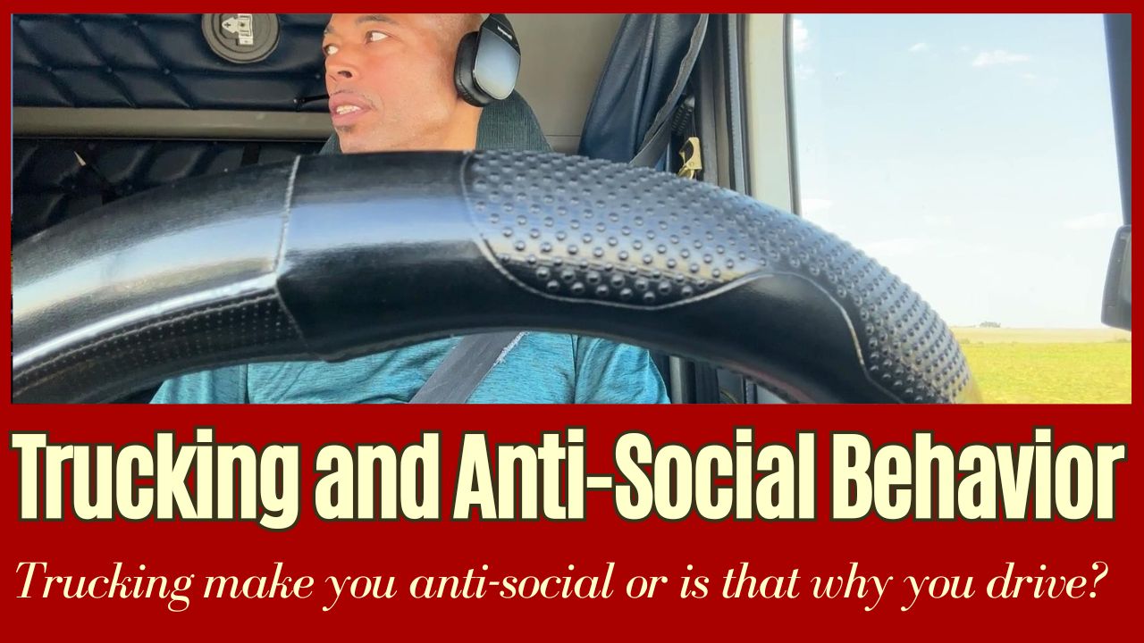 Trucking can make your anti-social!