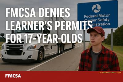 Federal regulators reaffirm 18+ rule, citing safety concerns over teenage drivers entering trucking early Federal regulators reaffirm 18+ rule, citing safety concerns over teenage drivers entering trucking early