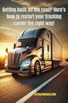 No recent experience? No problem. Here’s how to restart your trucking career today!